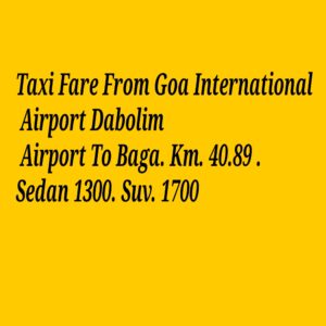 Taxi Fare From Goa International Airport Dabolim Airport To Baga. Km. 40.89 . Sedan 1300. Suv. 1700